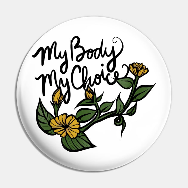 My Body My Choice Flowers Pin by bubbsnugg