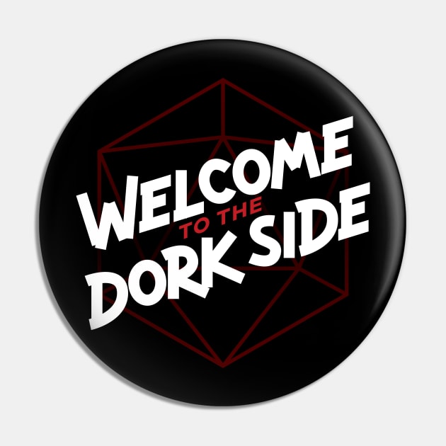 Welcome to the Dork Side Pin by polliadesign