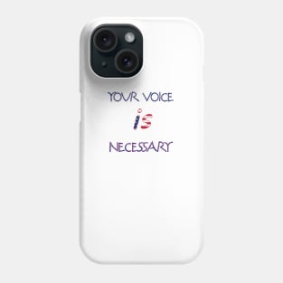 your voice is necessary Phone Case