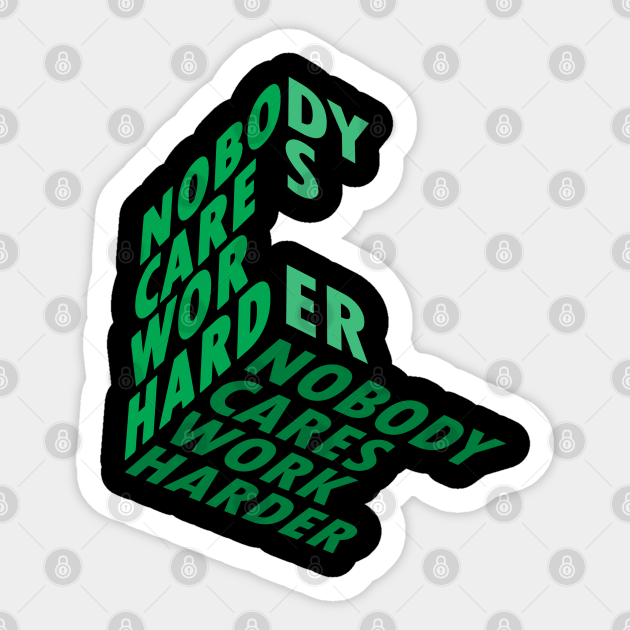 Truely - Nobody cares work harder - Nobody Cares Work Harder - Sticker