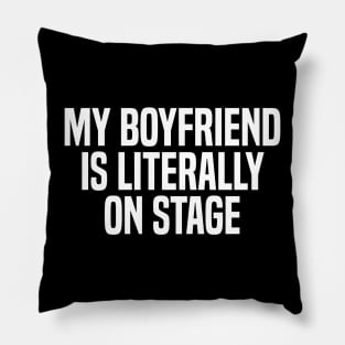 my boyfriend is literally on stage Pillow