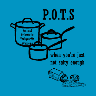 POTS: When You're Just Not Salty Enough T-Shirt