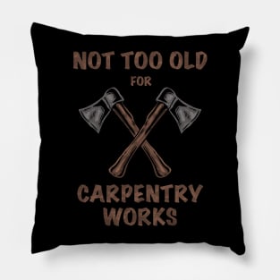 NOT TOO OLD FOR CARPENTRY Pillow