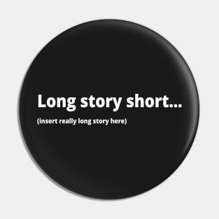 Long story short... (insert really long story here) Pin