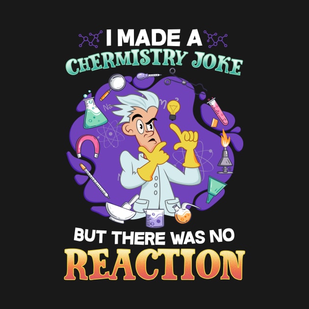 I Made A Chemistry Joke There Was No Reaction by biNutz