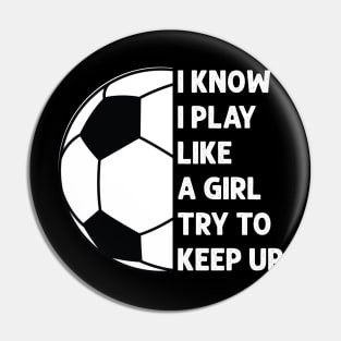 i know i play like a girl try to keep up Pin