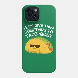 Let's give them something to TACO 'bout Phone Case