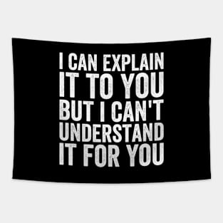 I Can Explain It To You But I Can't Understand It For You Tapestry