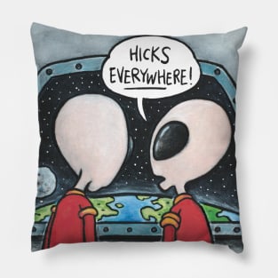 Hicks Everywhere! (Intergalactic commentary by two gray aliens) Pillow