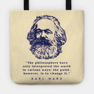 Karl Marx portrait and quote: The philosophers have only interpreted the world in various ways; the point, however, is to change it. Tote