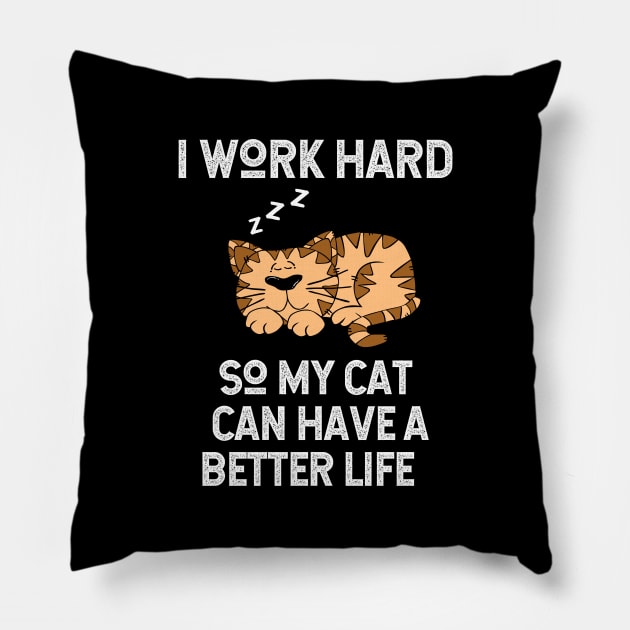 Funny I Work Hard So My Cat Can Have A Better Life Pillow by jutulen