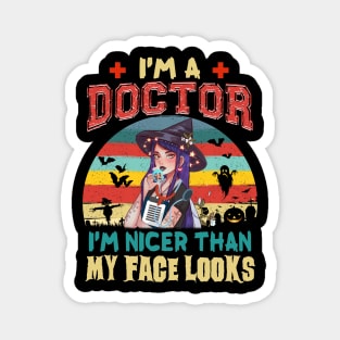 I_m A Doctor I_m Nicer Than My Face Looks Halloween Magnet