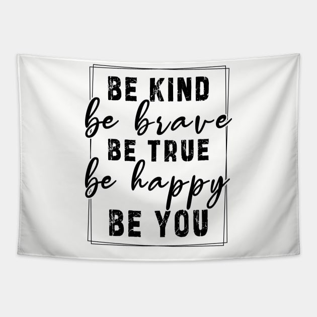 Be kind be brave be true be happy be you, inspirational tshirt, motivational tshirt, mom tshirts, gifts for her, Great holiday gift, great CHRISTMAS gift idea for her, amazing christmas gift idea for mom Tapestry by Ksarter