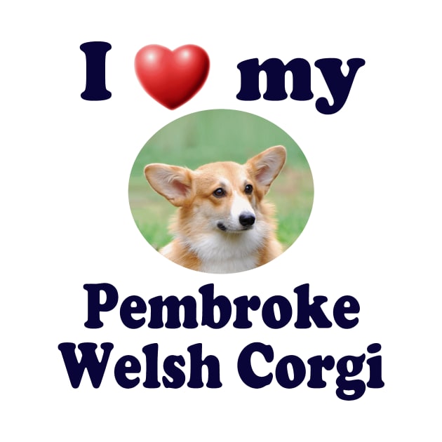 I Love My Pembroke Welsh Corgi by Naves