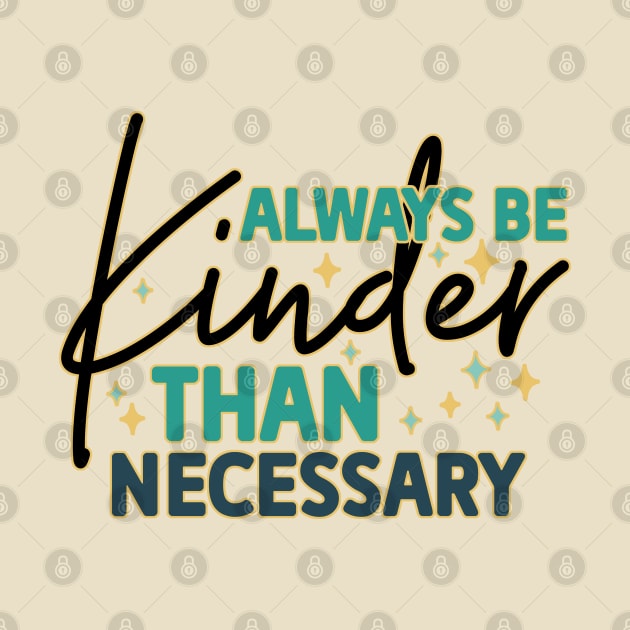 Always Be Kinder Than Necessary by tramasdesign