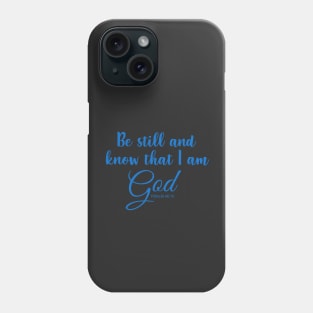 Be Still and Know that I am God Phone Case