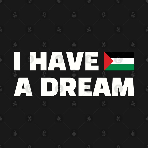 Palestinians Know well these Powerful Words, I Have A Dream, Martin Luther King, Jr., A call for equality and freedom by QualiTshirt