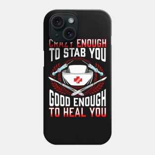 Nurse Crazy Enough To Stab You Good Enough To Heal You Nursing Phone Case