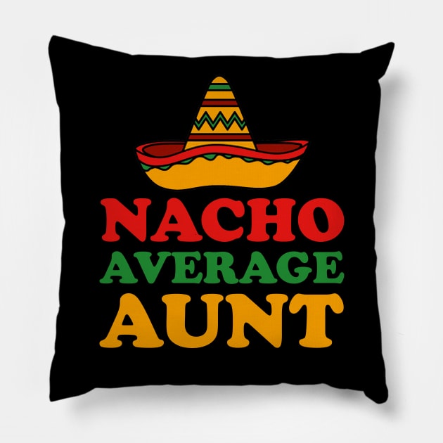 Nacho Average Aunt Pillow by DragonTees