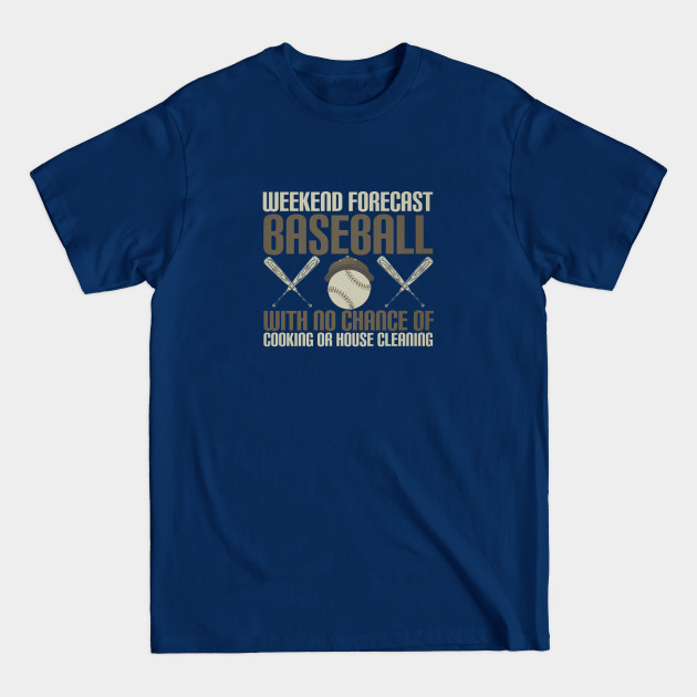 Discover Forecast Baseball With No Cooking Or House Cleaning - Baseball Parents - T-Shirt