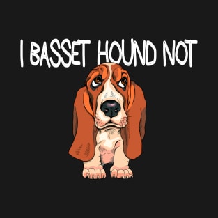 Basset Hound Not T-Shirt