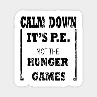 Calm Down It's P.E. Not The Hunger Games Gift Magnet