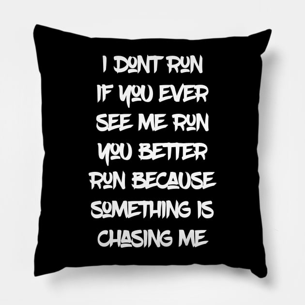 I don't run if you ever see me run you better run Pillow by madeinchorley