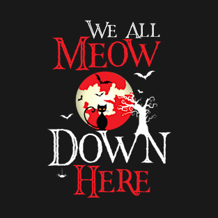 We All Meow Down Here Halloween T-Shirt