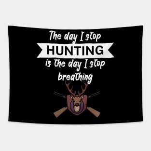 The day I stop hunting is the day I stop breathing Tapestry