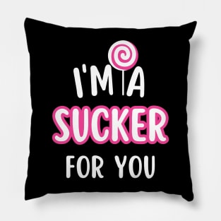 I'm A Sucker For You Pillow