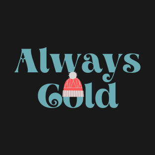 Always Cold T-Shirt