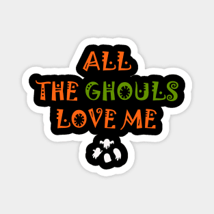 ALL GHOULS LOVE ME Magnet