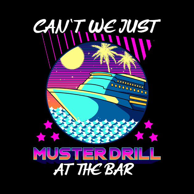 Funny Can't We Just Muster Drill At The Bar Cruise by theperfectpresents