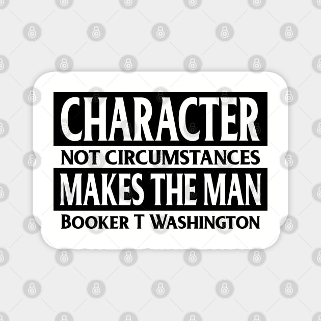Character makes the man, Booker T. Washington, Quote, Black History Magnet by UrbanLifeApparel