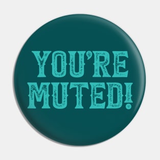 You're Muted! Teal Pin