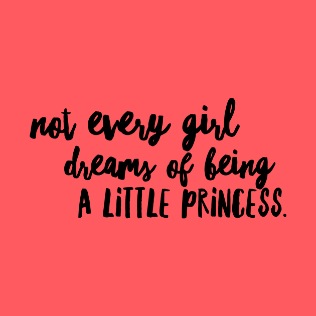Not every girl dreams of being a little princess by cdclocks