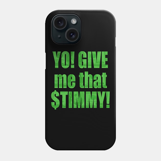 Stimulus Check - Yo! GIVE me that $TIMMY! Phone Case by Duds4Fun