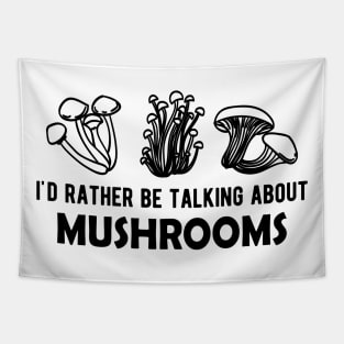 Mushroom - I'd rather be talking about mushrooms Tapestry