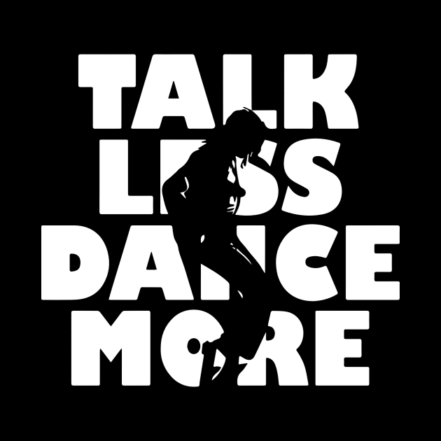 Talk Less Dance More gift for Dancers by LutzDEsign