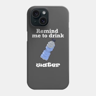 Remind me to Drink Water (White) Phone Case