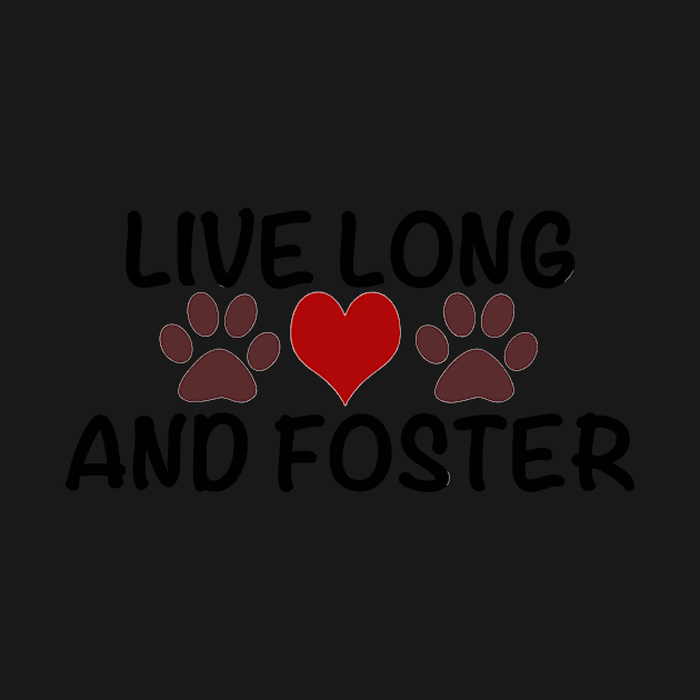 Live Long and Foster T-shirt for Rescue Advocate-P by Elsie