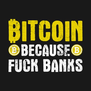 Bitcoin Because F*ck Banks T-Shirt