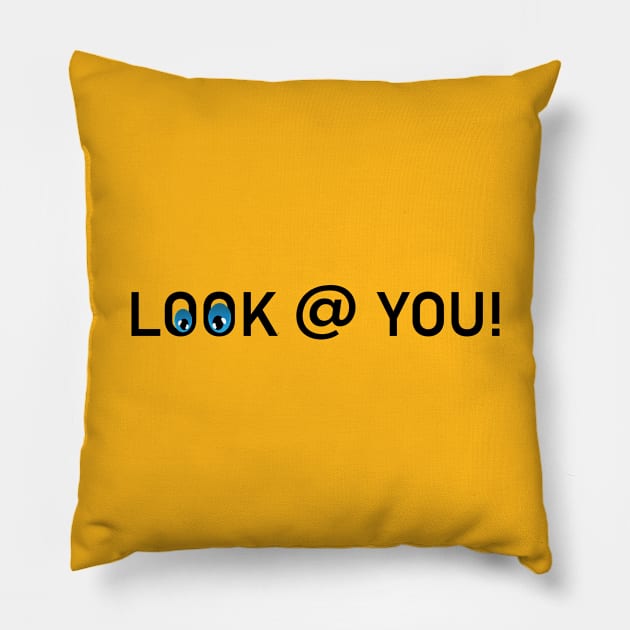 LOOK AT YOU Pillow by Soozy 