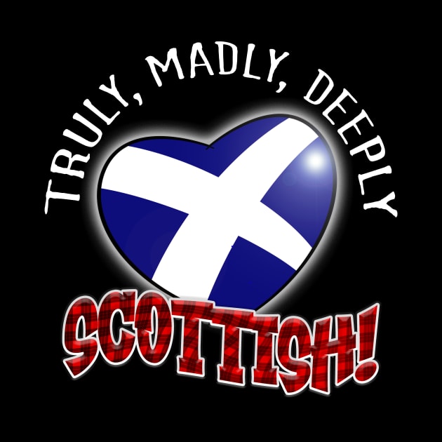 Truly, Madly, Deeply SCOTTISH! by Squirroxdesigns