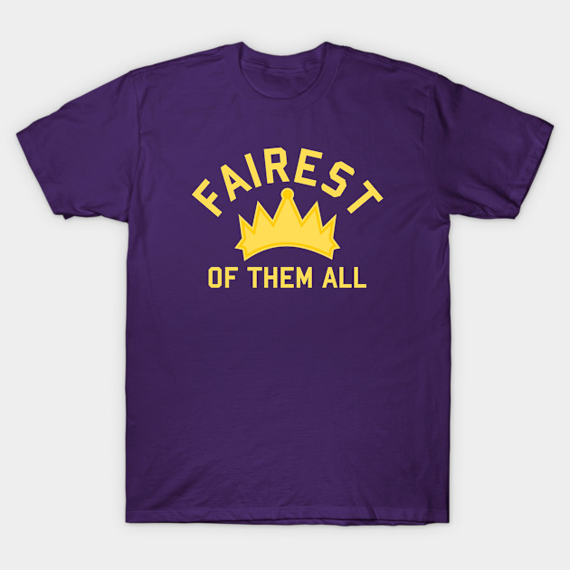 fairest of them all shirt