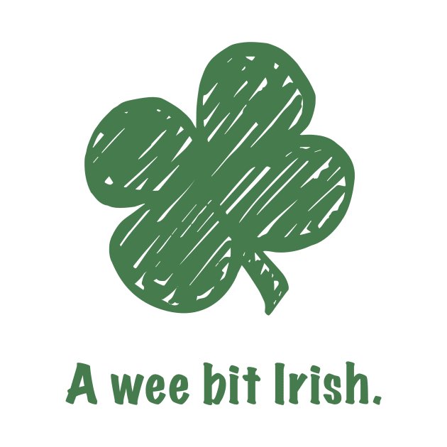 St. Patrick's Day T-shirt - A Wee Bit Irish by PenToPixel