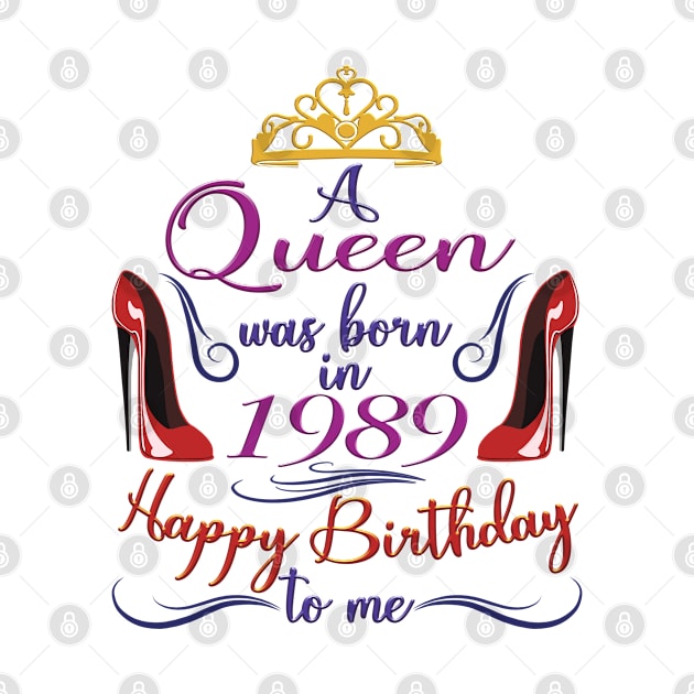 A Queen Was Born In 1989 - Happy Birthday To Me - 33 Years Old, 33rd Birthday Gift For Women by Art Like Wow Designs