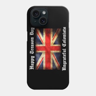 HAPPY TREASON DAY UNGRATEFUL COLONISTS Phone Case