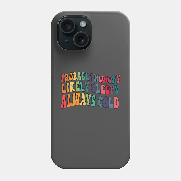 Probably hungry Likely sleepy Always cold Phone Case by LemonBox