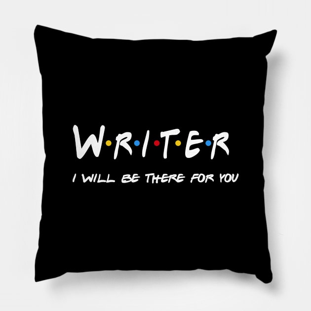 Writer Gifts - I'll be there for you Pillow by StudioElla